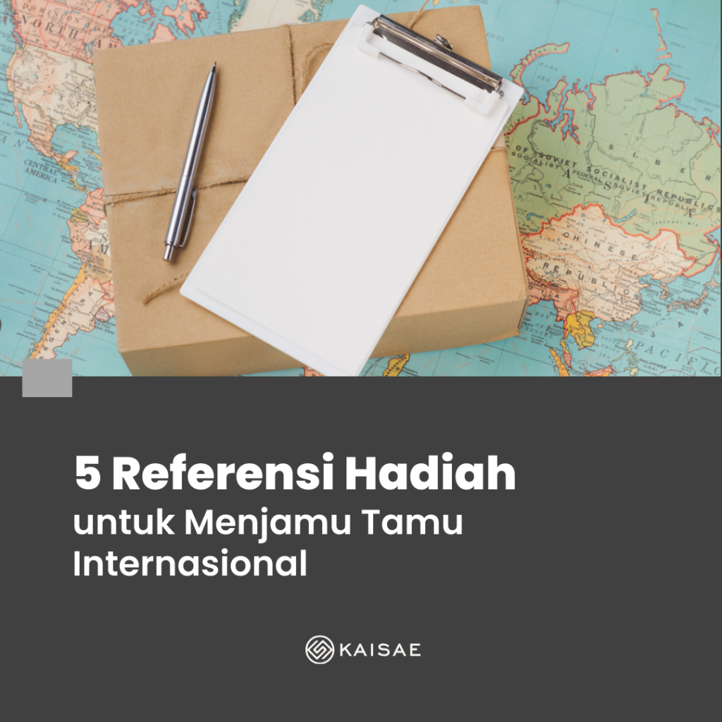 5 Referensi Hadiah untuk Menjamu Tamu Internasional