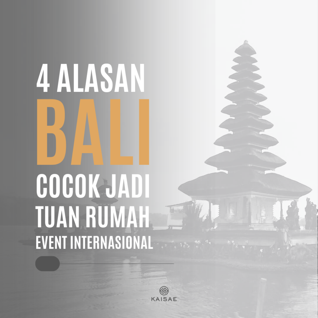 4 Alasan Event Internasional Cocok diselenggarakan di Bali