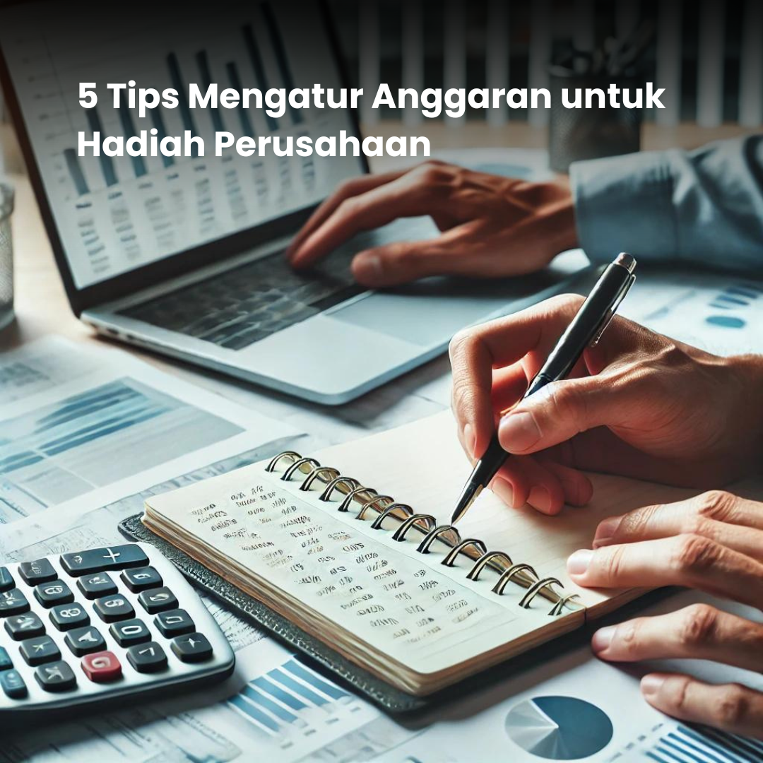 Tips Mengatur Anggaran untuk Hadiah Perusahaan